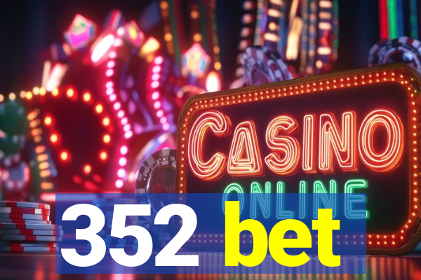 352 bet